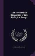Cover: The Mechanistic Conception of Life; Biological Essays - Palala Press