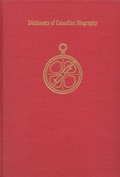 Cover: Dictionary of Canadian Biography / Dictionaire Biographique Du Canada - University of Toronto Press