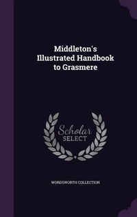 Enlarge image Cover: Middleton's Illustrated Handbook to Grasmere - Palala Press
