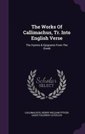 Cover: The Works Of Callimachus, Tr. Into English Verse - Palala Press