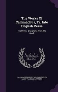 Enlarge image Cover: The Works Of Callimachus, Tr. Into English Verse - Palala Press
