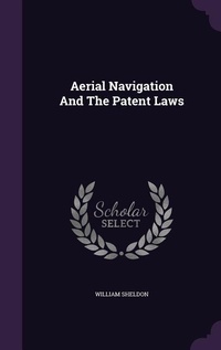 Enlarge image Cover: Aerial Navigation And The Patent Laws - Palala Press