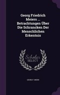 Cover: Georg Friedrich Meiers ... Betrachtungen UEber Die Schrancken Der Menschlichen Erkentnis - Palala Press