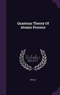 Cover: Quantum Theory Of Atomic Process - Palala Press