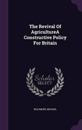 Cover: The Revival Of AgricultureA Constructive Policy For Britain - Palala Press
