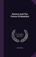 Cover: Science and the Future of Mankind - Palala Press