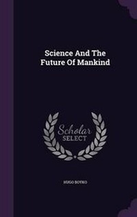 Enlarge image Cover: Science and the Future of Mankind - Palala Press
