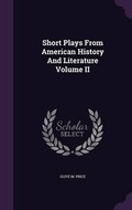 Cover: Short Plays From American History And Literature Volume II - Palala Press