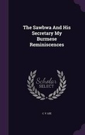 Cover: The Sawbwa And His Secretary My Burmese Reminiscences - Palala Press