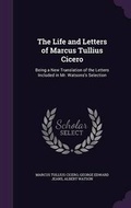 Cover: The Life and Letters of Marcus Tullius Cicero - Palala Press