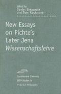 Cover: New Essays on Fichte's Later Jena ""Wissenschaftslehre - Northwestern University Press