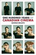 Cover: One Hundred Years of Canadian Cinema - University of Toronto Press
