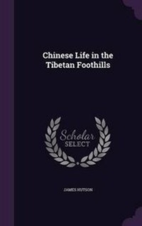 Abbildung von: Chinese Life in the Tibetan Foothills - Palala Press