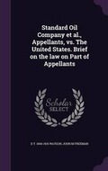 Cover: Standard Oil Company et al., Appellants, vs. The United States. Brief on the law on Part of Appellants - Palala Press