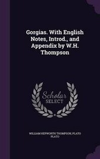 Enlarge image Cover: Gorgias. with English Notes, Introd., and Appendix by W.H. Thompson - Palala Press