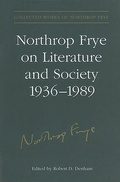 Cover: Northrop Frye on Literature and Society, 1936-89 - University of Toronto Press