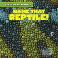 Cover: Name That Reptile! - Gareth Stevens Publishing