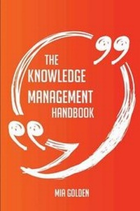 Enlarge image Cover: The Knowledge Management Handbook - Everything You Need To Know About Knowledge Management - Emereo Publishing