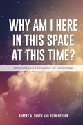 Cover: Why Am I Here In This Space At This Time? - Xulon Press