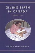 Cover: Giving Birth in Canada, 1900-1950 - University of Toronto Press
