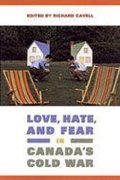 Cover: Love, Hate, and Fear in Canada's Cold War - University of Toronto Press