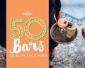 Cover: 50 Bars to Blow Your Mind - Lonely Planet Publications