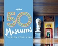 Cover: 50 Museums to Blow Your Mind - Lonely Planet Publications