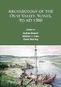 Cover: Archaeology of the Ouse Valley, Sussex, to AD 1500 - Archaeopress Archaeology