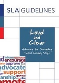 Cover: Loud and Clear: Advocacy for Secondary School Library Staff 2016 - School Library Association
