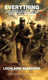 Abbildung von: Everything You Were Taught About African-Americans and the Civil War is Wrong, Ask a Southerner! - Sea Raven Press