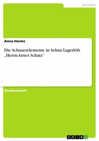 Abbildung von: Die Schauerelemente in Selma Lagerlöfs "Herrn Arnes Schatz" - GRIN Verlag