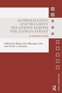 Cover: Globalization and Security Relations across the Taiwan Strait - Routledge