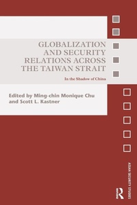 Enlarge image Cover: Globalization and Security Relations across the Taiwan Strait - Routledge