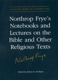 Enlarge image Cover: Northrop Frye's Notebooks and Lectures on the Bible and Other Religious Texts - University of Toronto Press