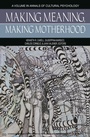 Cover: Making Meaning, Making Motherhood - Information Age Publishing