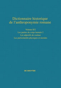 Abbildung von: Dictionnaire historique de l'anthroponymie romane (Patronymica Romanica) / Les parties du corps humain 2 - Les particularités physiques et morales - De Gruyter