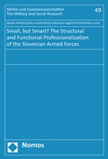 Cover: Small, but Smart? The Structural and Functional Professionalization of the Slovenian Armed Forces - Nomos