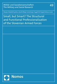 Enlarge image Cover: Small, but Smart? The Structural and Functional Professionalization of the Slovenian Armed Forces - Nomos