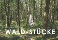 Cover: Wald-St&uuml;cke - universi - Universit&auml;tsverlag Siegen