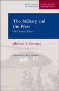 Cover: The Military and the Press - Northwestern University Press