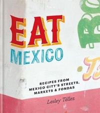 Abbildung von: Eat Mexico: Recipes from Mexico City's Streets, Markets and Fondas - Kyle Books
