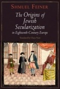 Cover: The Origins of Jewish Secularization in Eighteenth-Century Europe - University of Pennsylvania Press