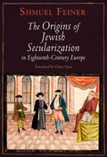 Cover: The Origins of Jewish Secularization in Eighteenth-Century Europe - University of Pennsylvania Press