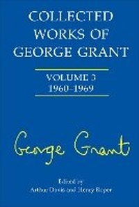 Enlarge image Cover: Collected Works of George Grant - University of Toronto Press
