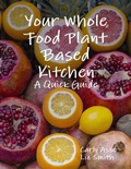 Cover: Your Whole Food Plant Based Kitchen - A Quick Guide - Lulu.com