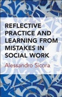 Cover: Reflective Practice and Learning From Mistakes in Social Work - Policy Press