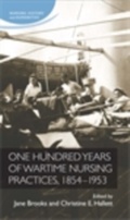 Cover: One Hundred Years of Wartime Nursing Practices, 1854-1953 - Manchester University Press