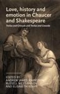 Cover: Love, History and Emotion in Chaucer and Shakespeare - Manchester University Press