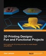 Cover: 3D Printing Designs: Fun and Functional Projects - Packt Publishing
