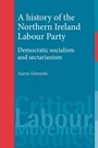 Cover: A History of the Northern Ireland Labour Party - Manchester University Press